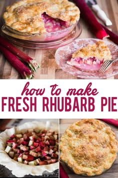 how to make fresh rhubarb pie with pictures and text overlay that reads, how to make fresh rhubarb pie