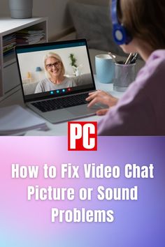 a woman sitting in front of a laptop computer with the words how to fix video chat picture or sound problems