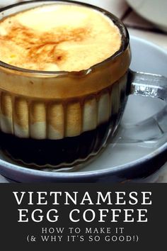 vietnamese egg coffee in a glass bowl on a plate with text overlay that reads, how to make it & why it's so good