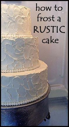 three tiered cake with white frosting on top and the words how to frost a rustic cake above it