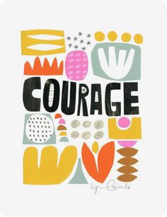 an art print with the words'courage'written in bold, colorful letters and shapes