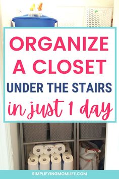 organized closet under the stairs with text overlay that reads organize a closet under the stairs in just 1 day