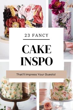 cakes with flowers and the words 23 fancy cake inspo that'll impress your guests