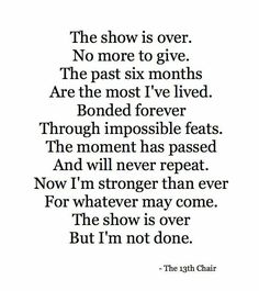 a poem written in black and white with the words, the show is over no more to