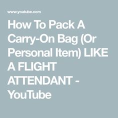 how to pack a carry on bag or personal item like a flight attendant - youtube