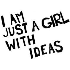 the words i am just a girl with ideas written in black on a white background