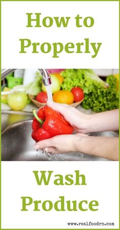 hands washing vegetables in a sink with the words how to properly wash produce