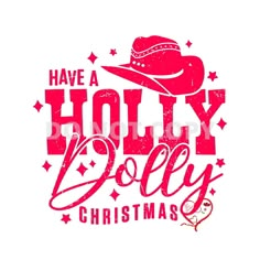 the phrase have a holly dolly christmas with a cowboy hat and stars in red on a white background