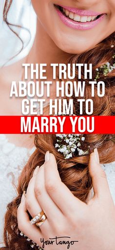 the truth about how to get him to marry you