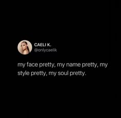 the text on the screen says, my face pretty, my name pretty, my style pretty, my soul pretty