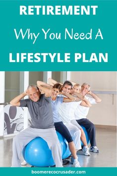 people sitting on exercise balls with the words retirement why you need a life style plan