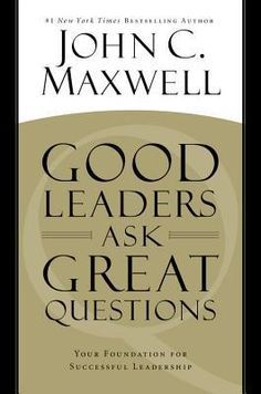 the cover of john c maxwell's book good leaders ask great questions, which is in