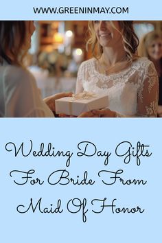 a woman holding a gift box with the words wedding day gifts for bride from maid of honor