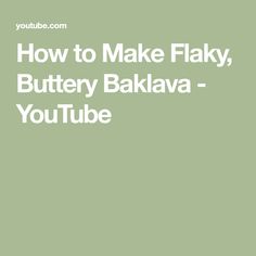 the words how to make flaky, buttery bakava - youtubee