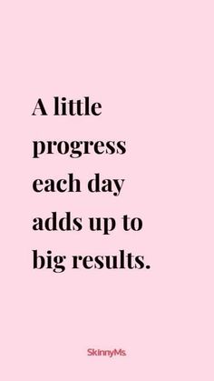 a quote that says, a little progress each day adds up to big results on pink background