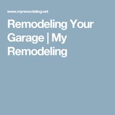 the text reads remodeling your garage i my remodeling