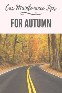 an empty road with the words car maintenance tips for autumn