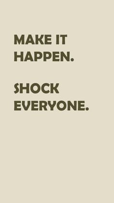 the words make it happen shock everyone are in black and white on a beige background