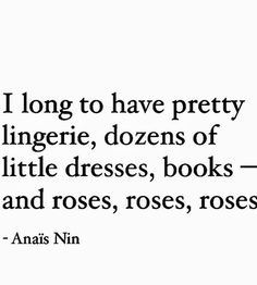 an image of a quote from anais nin about pretty lingeriers and roses