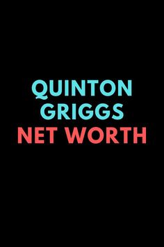 the words quinton griggs net worth on a black background