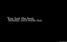 the words you lost the best, somebody, you'll reazie that