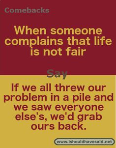 two different types of text that say, when someone complaints that life is not fair