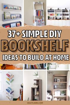 bookshelf ideas to build at home with text overlay that reads, 37 simple diy bookshelf ideas to build at home