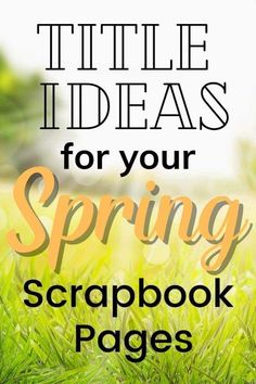 the title for an article on spring scrapbook pages