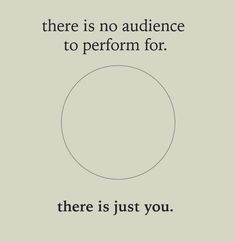 there is no audience to perform for there is just you quote on the back of a poster