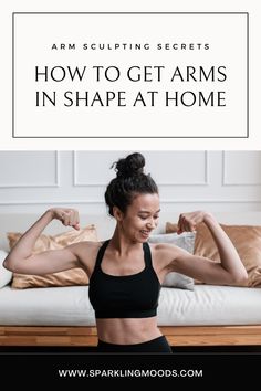 a woman flexing her muscles with the words how to get arms in shape at home