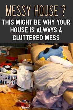 a messy living room with clothes on the floor and text that reads, messy house? this might be why your house is always a cluttered mess