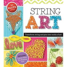 the book cover for string art transform string into work of art, with pictures of hearts and