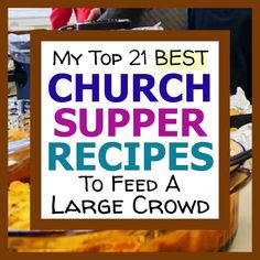 the words my top 21 best church supper recipes to feed a large crowd