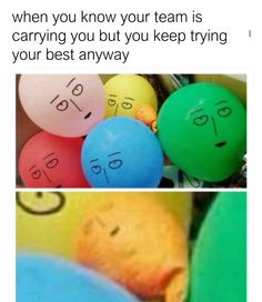 balloons with faces drawn on them and the caption says, when you know you're