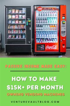 two vending machines with the words passive income made easy how to make six per month owning vending machines