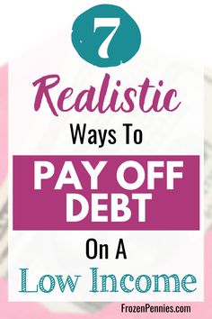 a stack of money with the words 7 realistic ways to pay off debt on a low income