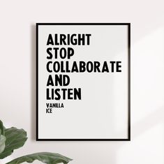 a black and white poster with the words, alright stop collaborate and listen on it