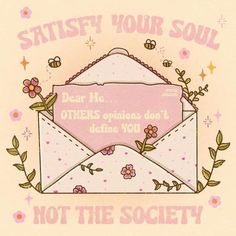 an envelope with flowers and leaves on it says, satisfy your soul dear me others opinions don't decline you not the society