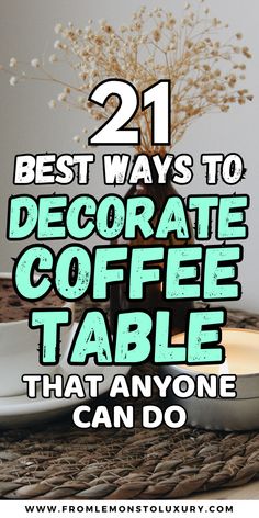 coffee table with text overlay that reads 21 best ways to decorate coffee table that anyone can do