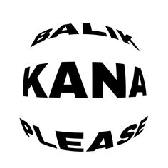 the word kana please is written in black on a white background with an oval shape