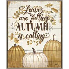 a wooden sign that says leaves are falling autumn is calling with pumpkins on it