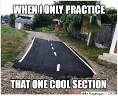 an empty road with the words when i only practice that one cool section is in front of it