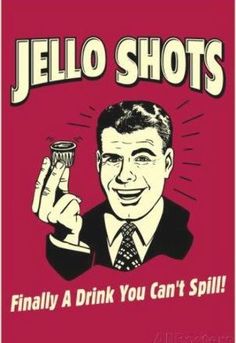 a man in a suit holding a glass with the words jello shots, finally a drink you can't spill