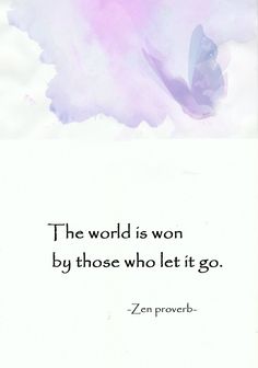 the world is won by those who let it go