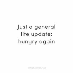 the words just a general life update hungry again on a white background with black lettering