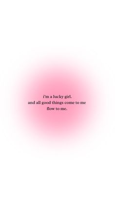 a pink and white background with the words, i'm a lucky girl and all good things come to me