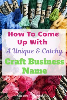 the words how to come up with unique and catchy craft business name on top of yarn