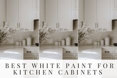 four different shots of kitchen cabinets with the words'best white paint for kitchen cabinets '