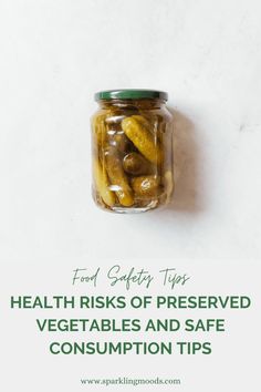 pickles in a jar with the title food safety tips health risk of preserved vegetables and safe consumption tips