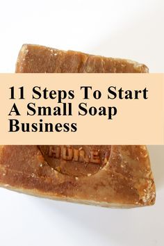 a small soap bar with the title 11 steps to start a small soap business on it